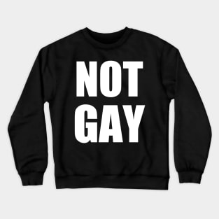 I'm not Gay t shirt | Good gift for a friend does not support gay Crewneck Sweatshirt